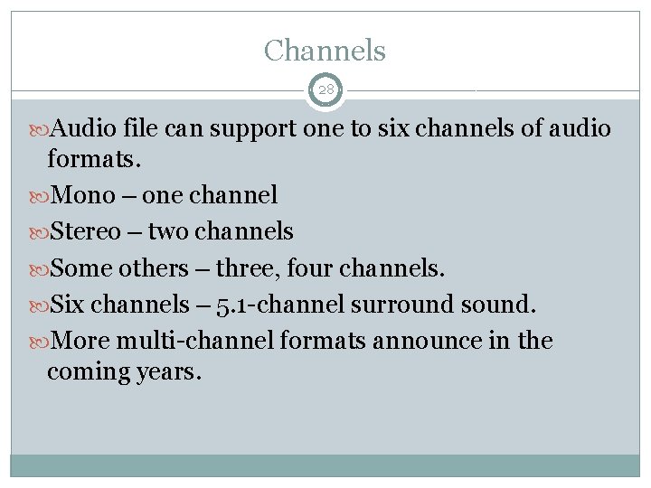 Channels 28 Audio file can support one to six channels of audio formats. Mono