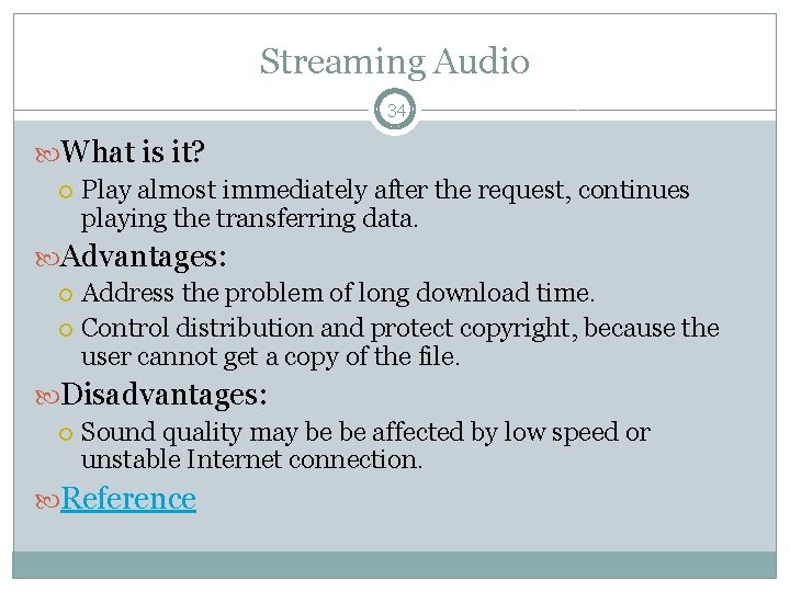 Streaming Audio 34 What is it? Play almost immediately after the request, continues playing