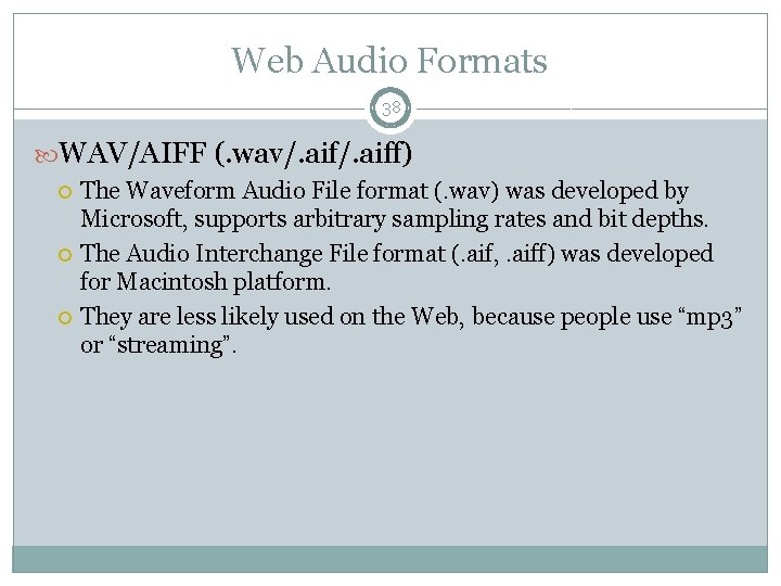 Web Audio Formats 38 WAV/AIFF (. wav/. aiff) The Waveform Audio File format (.