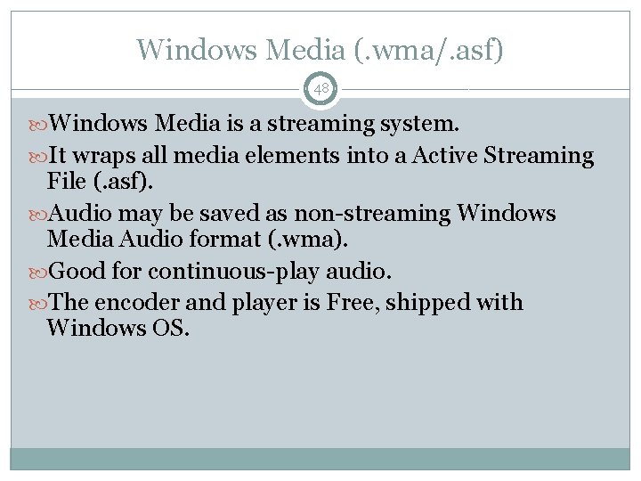 Windows Media (. wma/. asf) 48 Windows Media is a streaming system. It wraps