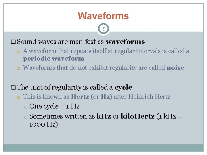 Waveforms 5 q Sound waves are manifest as waveforms q q A waveform that