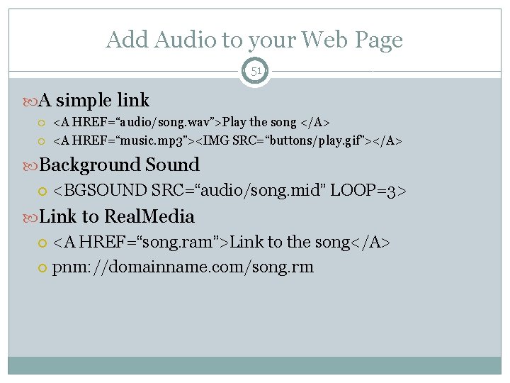 Add Audio to your Web Page 51 A simple link <A HREF=“audio/song. wav”>Play the