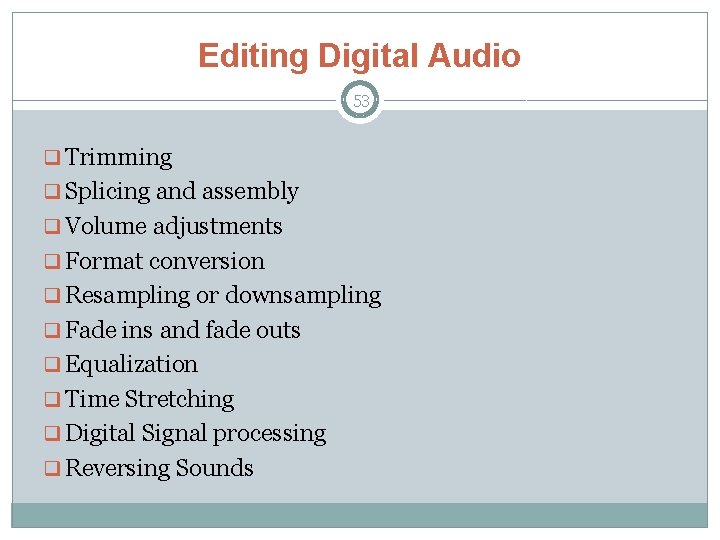 Editing Digital Audio 53 q Trimming q Splicing and assembly q Volume adjustments q