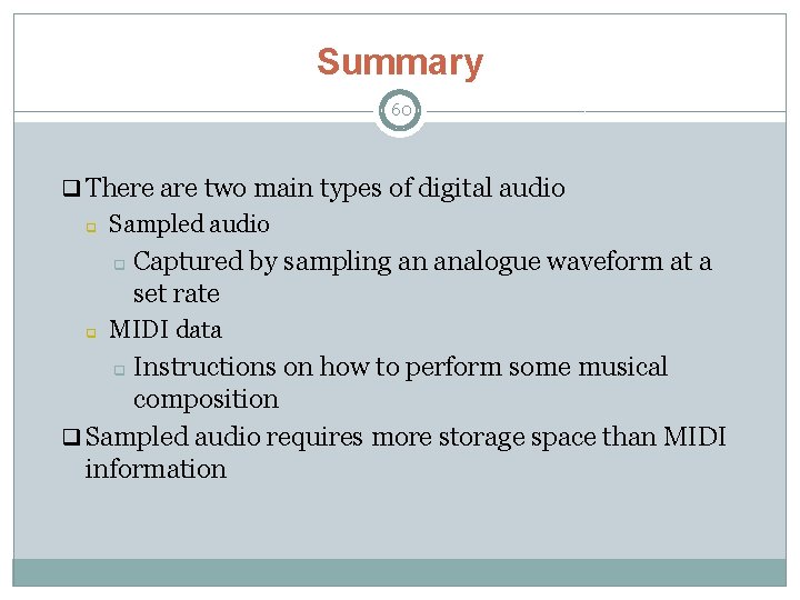 Summary 60 q There are two main types of digital audio q Sampled audio