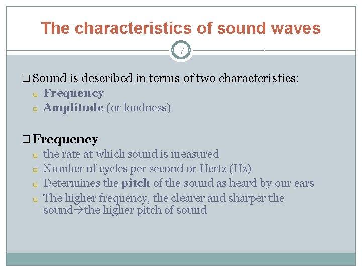 The characteristics of sound waves 7 q Sound is described in terms of two