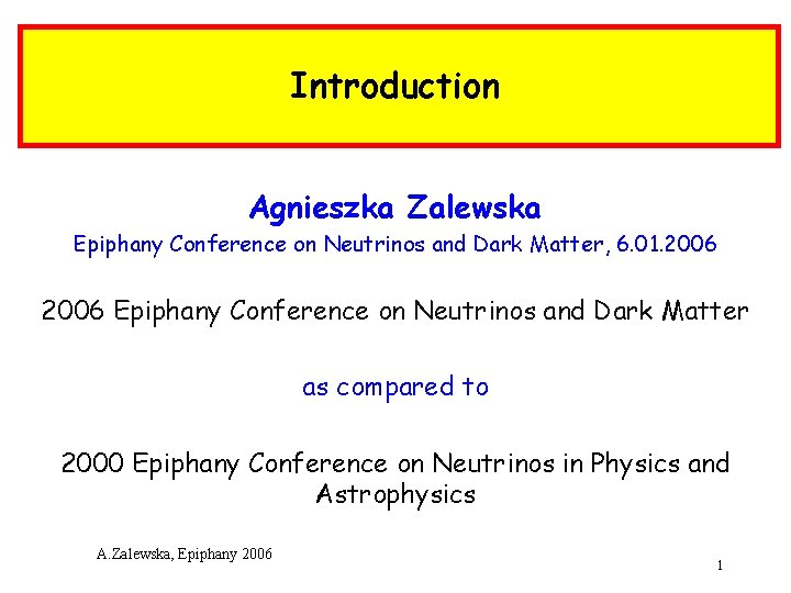 Introduction Agnieszka Zalewska Epiphany Conference on Neutrinos and Dark Matter, 6. 01. 2006 Epiphany