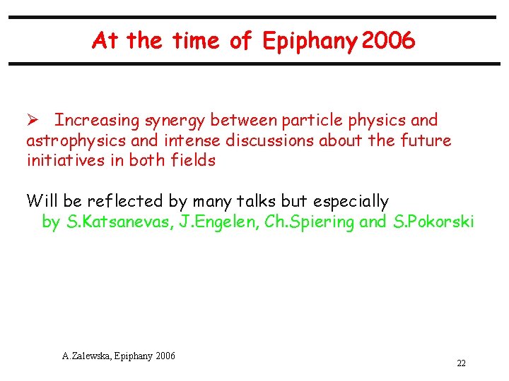 At the time of Epiphany 2006 Ø Increasing synergy between particle physics and astrophysics