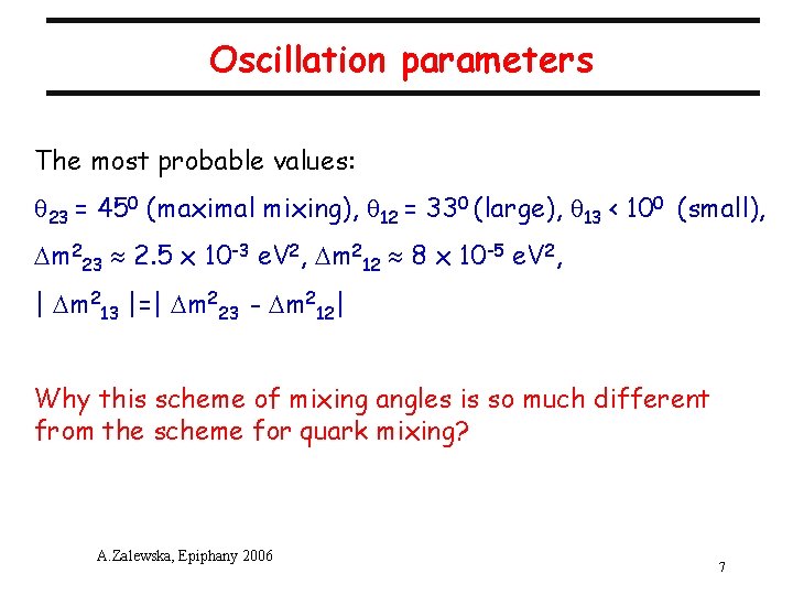 Oscillation parameters The most probable values: q 23 = 450 (maximal mixing), q 12