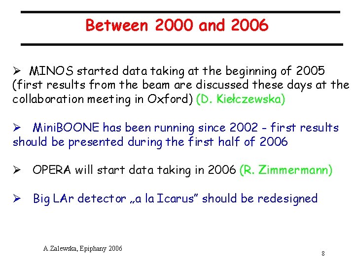 Between 2000 and 2006 Ø MINOS started data taking at the beginning of 2005