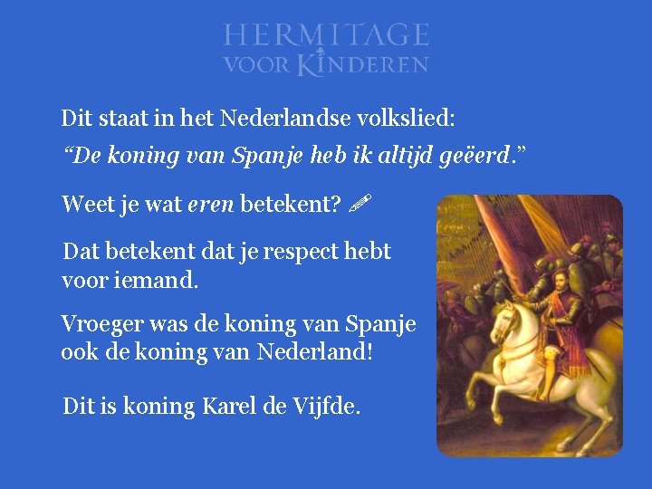 Dit staat in het Nederlandse volkslied: “De koning van Spanje heb ik altijd geëerd.