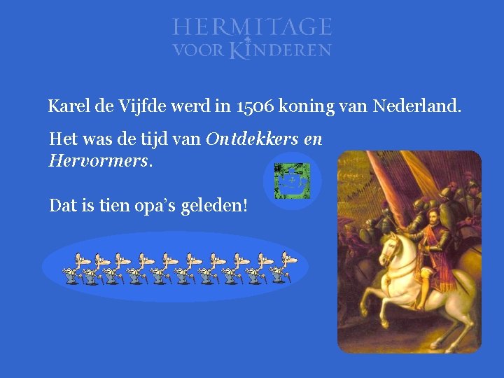 Karel de Vijfde werd in 1506 koning van Nederland. Het was de tijd van