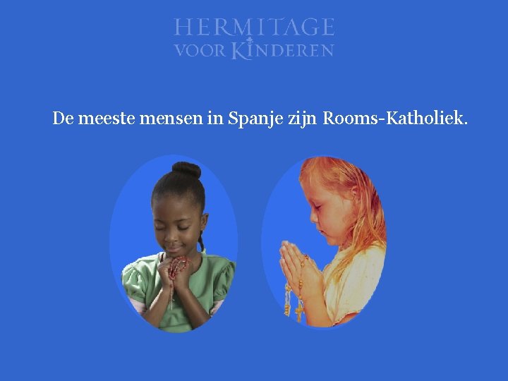 De meeste mensen in Spanje zijn Rooms-Katholiek. 