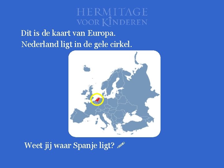 Dit is de kaart van Europa. Nederland ligt in de gele cirkel. Weet jij