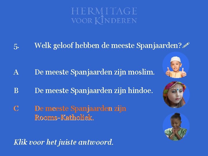 5. Welk geloof hebben de meeste Spanjaarden? A De meeste Spanjaarden zijn moslim. B