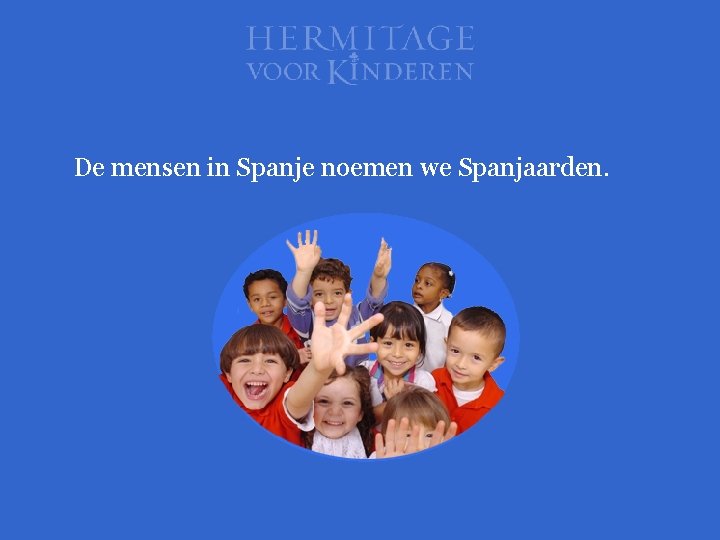 De mensen in Spanje noemen we Spanjaarden. 