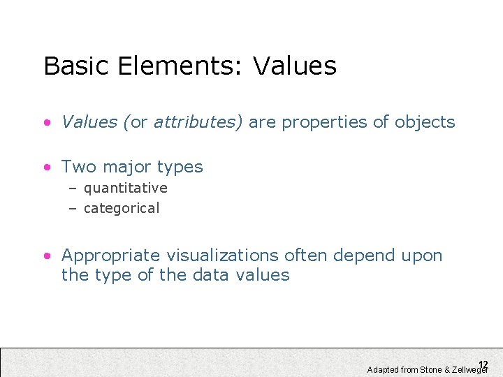 Basic Elements: Values • Values (or attributes) are properties of objects • Two major