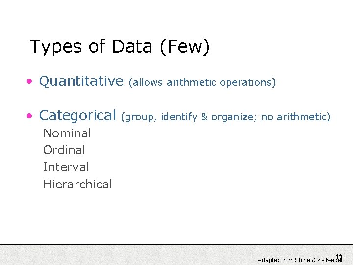 Types of Data (Few) • Quantitative • Categorical (allows arithmetic operations) (group, identify &