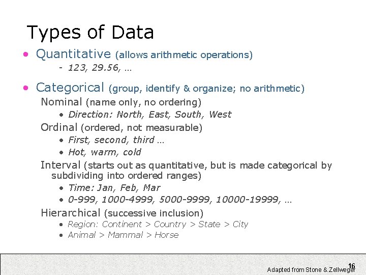 Types of Data • Quantitative (allows arithmetic operations) - 123, 29. 56, … •