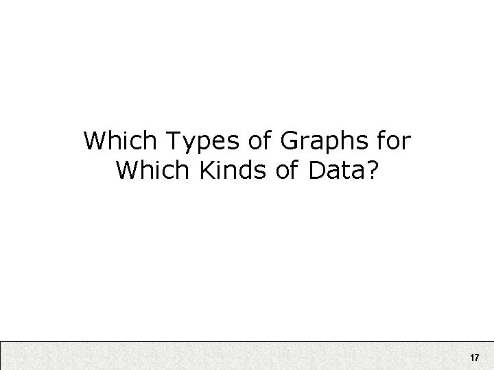 Which Types of Graphs for Which Kinds of Data? 17 