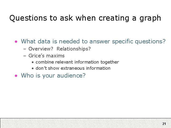 Questions to ask when creating a graph • What data is needed to answer