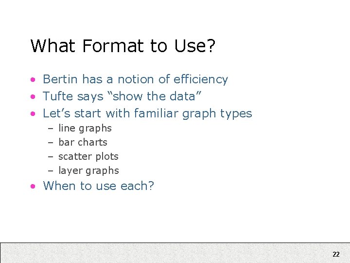 What Format to Use? • Bertin has a notion of efficiency • Tufte says