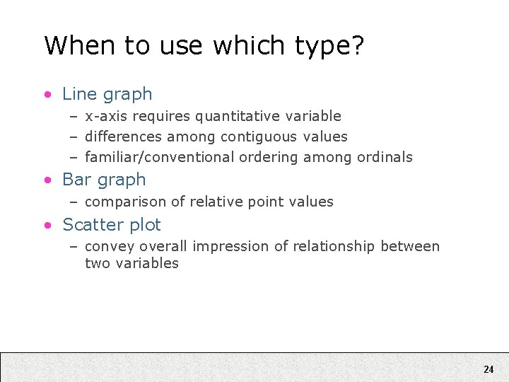 When to use which type? • Line graph – x-axis requires quantitative variable –