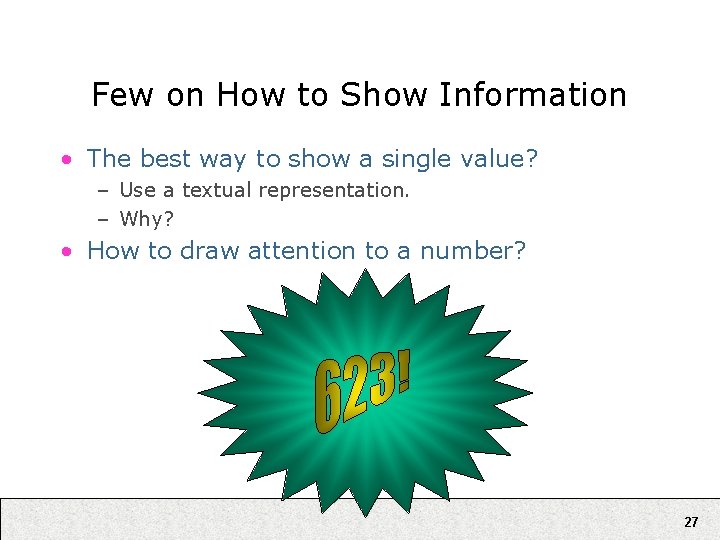 Few on How to Show Information • The best way to show a single