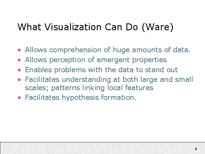 What Visualization Can Do (Ware) • • Allows comprehension of huge amounts of data.