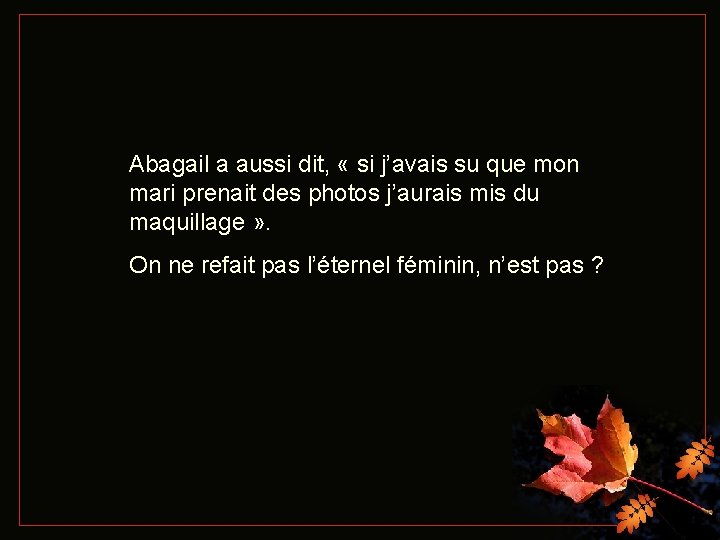 Abagail a aussi dit, « si j’avais su que mon mari prenait des photos