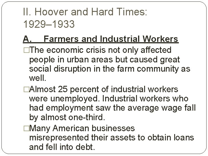 II. Hoover and Hard Times: 1929– 1933 A. Farmers and Industrial Workers �The economic