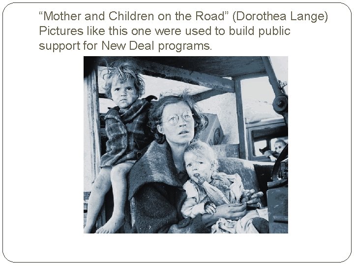 “Mother and Children on the Road” (Dorothea Lange) Pictures like this one were used