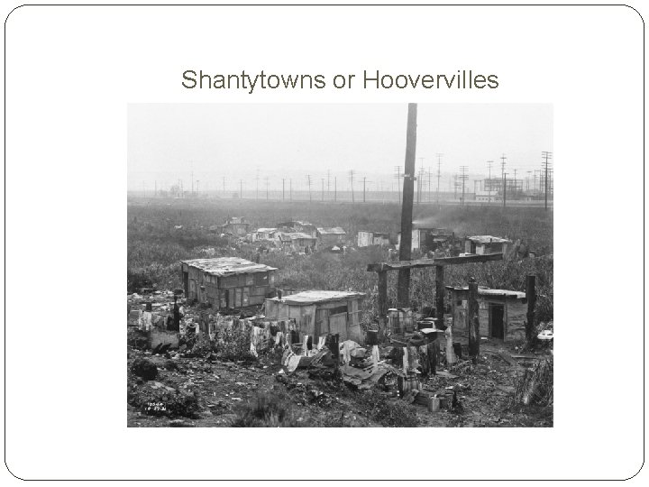 Shantytowns or Hoovervilles 