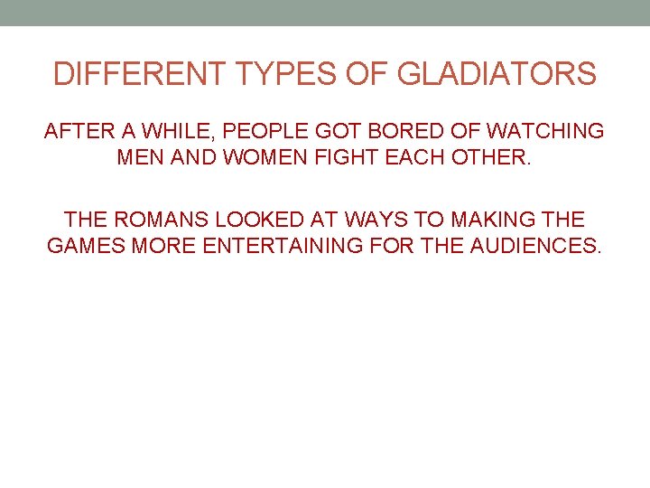 DIFFERENT TYPES OF GLADIATORS AFTER A WHILE, PEOPLE GOT BORED OF WATCHING MEN AND