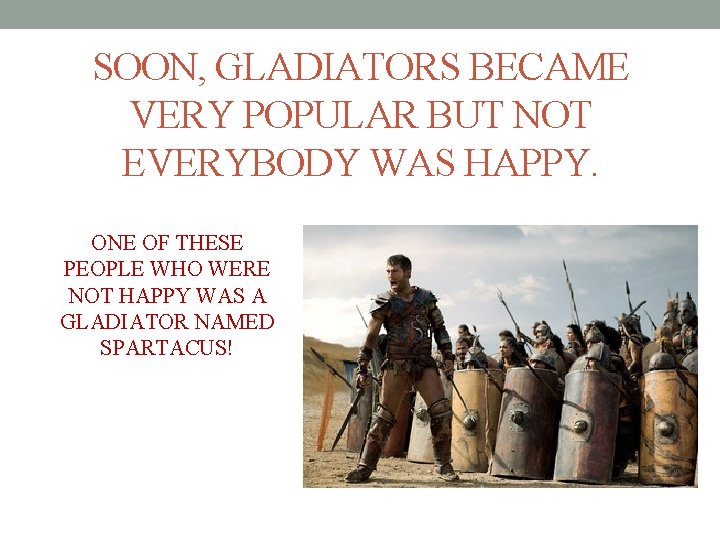 SOON, GLADIATORS BECAME VERY POPULAR BUT NOT EVERYBODY WAS HAPPY. ONE OF THESE PEOPLE