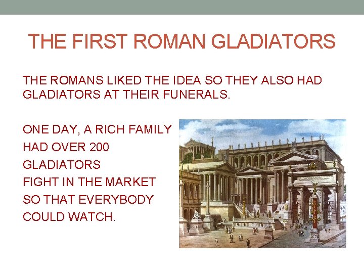 THE FIRST ROMAN GLADIATORS THE ROMANS LIKED THE IDEA SO THEY ALSO HAD GLADIATORS