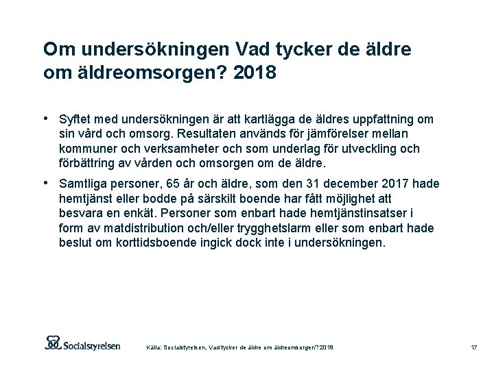 Om undersökningen Vad tycker de äldre om äldreomsorgen? 2018 • Syftet med undersökningen är