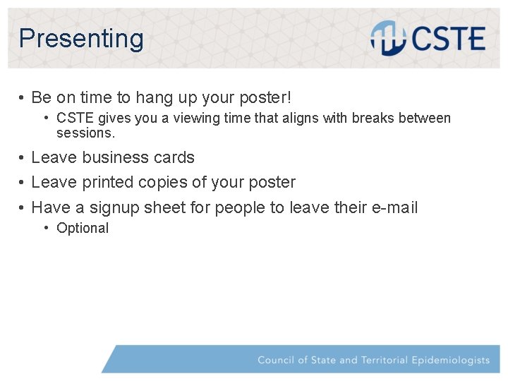 Presenting • Be on time to hang up your poster! • CSTE gives you Presenting • Be on time to hang up your poster! • CSTE gives you