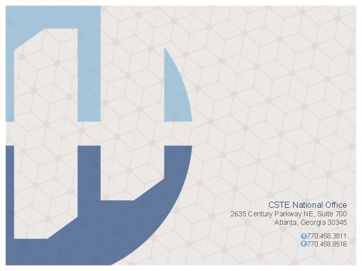 CSTE National Office 2635 Century Parkway NE, Suite 700 Atlanta, Georgia 30345 770. 458. CSTE National Office 2635 Century Parkway NE, Suite 700 Atlanta, Georgia 30345 770. 458.