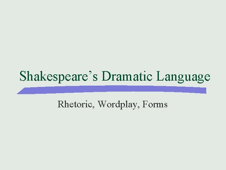 Shakespeare’s Dramatic Language Rhetoric, Wordplay, Forms 