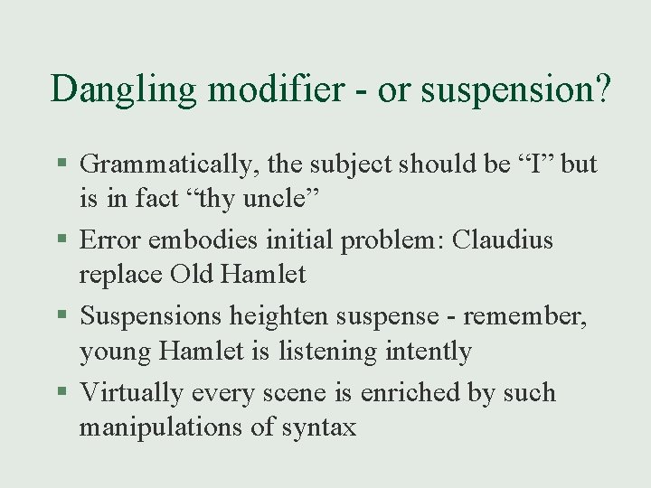 Dangling modifier - or suspension? § Grammatically, the subject should be “I” but is