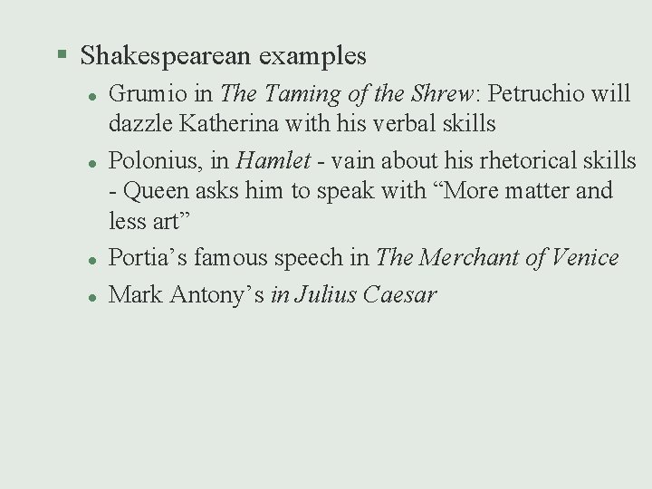 § Shakespearean examples l l Grumio in The Taming of the Shrew: Petruchio will