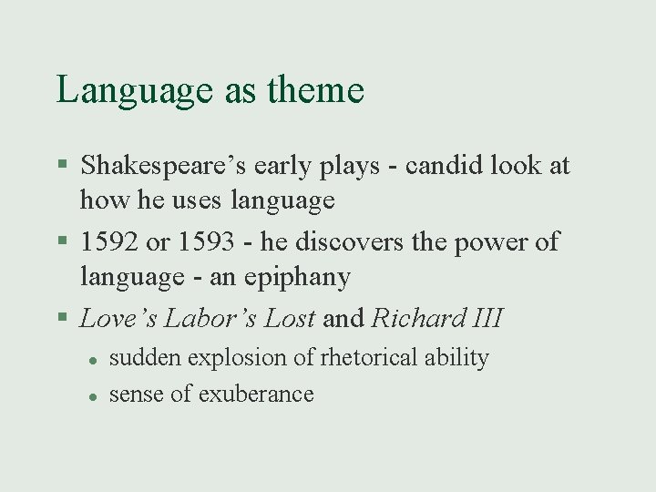 Language as theme § Shakespeare’s early plays - candid look at how he uses