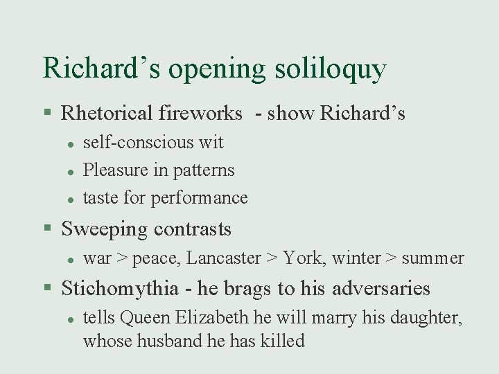 Richard’s opening soliloquy § Rhetorical fireworks - show Richard’s l l l self-conscious wit