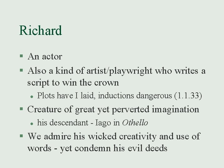 Richard § An actor § Also a kind of artist/playwright who writes a script