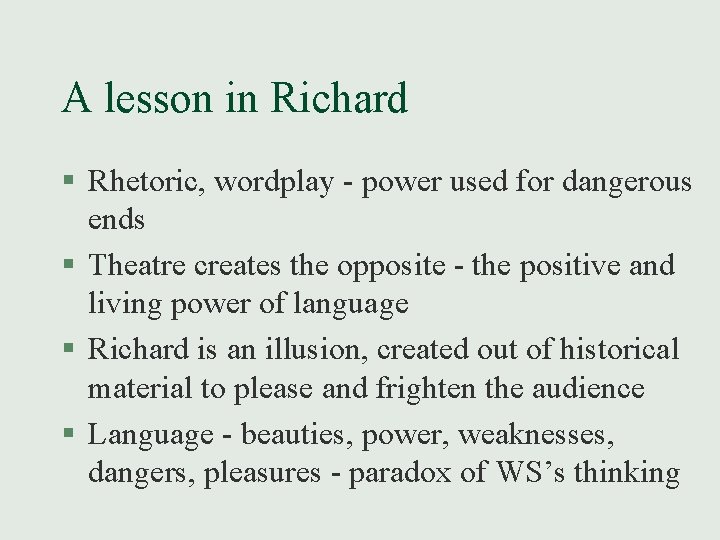 A lesson in Richard § Rhetoric, wordplay - power used for dangerous ends §