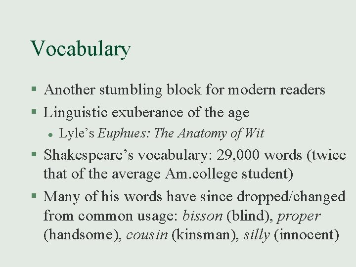 Vocabulary § Another stumbling block for modern readers § Linguistic exuberance of the age