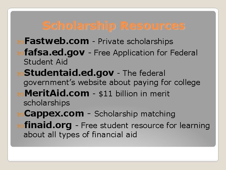 Scholarship Resources Fastweb. com - Private scholarships fafsa. ed. gov - Free Application for