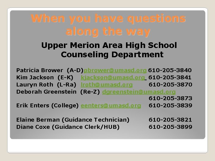 When you have questions along the way Upper Merion Area High School Counseling Department