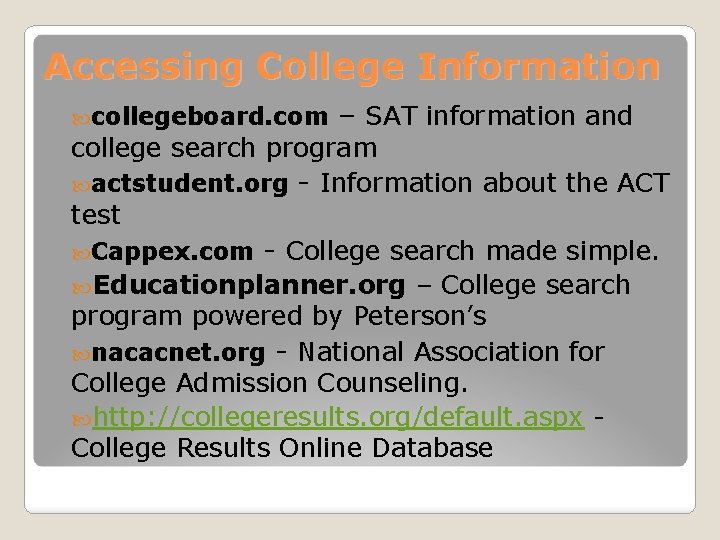 Accessing College Information collegeboard. com – SAT information and college search program actstudent. org