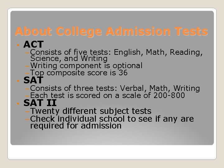 About College Admission Tests • ACT • SAT II – Consists of five tests: